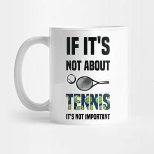 "If It's Not About Tennis It's Not Important Mug